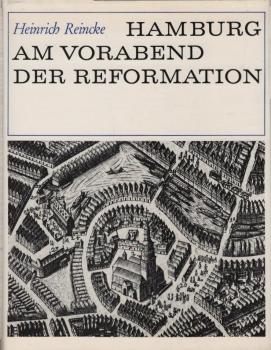 Hamburg am Vorabend der Reformation / Heinrich Reincke. Aus d. Nachlass hrsg., eingel. u. erg. von Erich von Lehe
