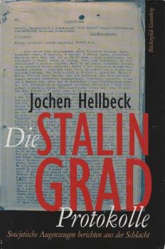 Stalingrad-Protokolle : sowjetische Augenzeugen berichten aus der Schlacht / Jochen Hellbeck. Übers. der Protokolle aus dem Russ. von Christiane Körner und Annelore Nitschke
