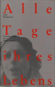 Alle Tage ihres Lebens : proletar. Frauengestalten aus 2 Jh. / Luise Dornemann
