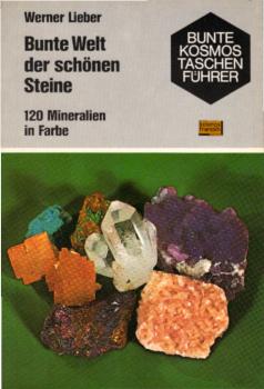 Bunte Welt der schönen Steine : 120 Mineralien in Farbe / Werner Lieber. [Mit 120 Farbfotos von Werner Lieber u. 35 Textzeichn. von Sigrid Haag]