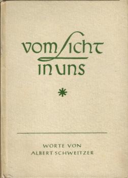 Vom Licht in uns : Worte aus seinen Schriften / Albert Schweitzer. Ausgew. u. eingel. von Richard Kik
