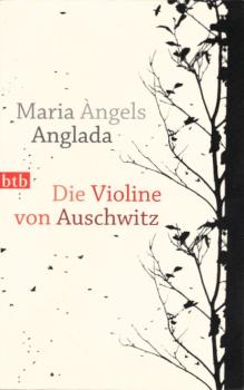 Die Violine von Auschwitz : Roman / Maria Àngels Anglada. Aus dem Katalan. von Theres Moser