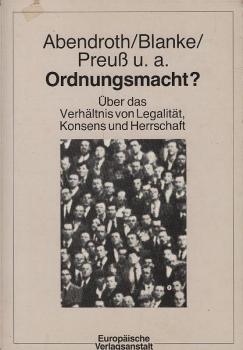 Ordnungsmacht : über d. Verhältnis von Legalität, Konsens u. Herrschaft / Abendroth ... Hrsg. von Dieter Deiseroth ...