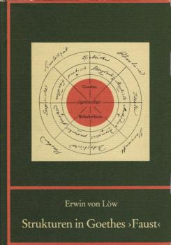 Strukturen in Goethes "Faust" / Erwin von Löw. [Aus d. Nachlass hrsg. von Annemarie von Löw u. Heinz Reuter]