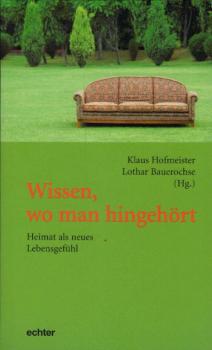Wissen, wo man hingehört : Heimat als neues Lebensgefühl / Klaus Hofmeister ; Lothar Bauerochse (Hg.)