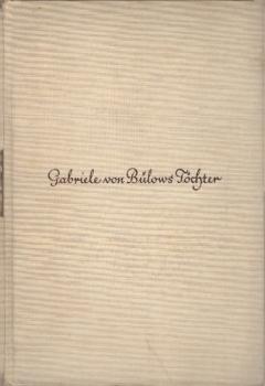 Gabriele von Bülows Töchter : Leben u. Schicksale d. 5 Enkelinnen Wilhelm von Humboldts aus Briefen u. Tagebüchern / gestaltet Anna von Sydow Gebunden von Heinz