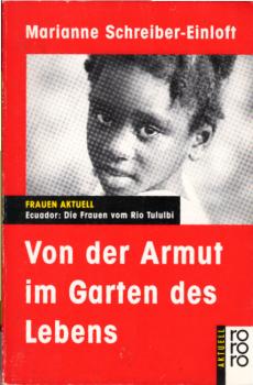Von der Armut im Garten des Lebens : Ecuador: Die Frauen vom Rio Tululbi / Marianne Schreiber-Einloft