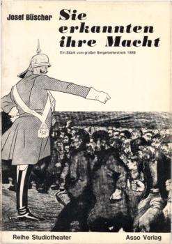 Sie erkannten ihre Macht : e. Stück vom grossen Bergarbeiterstreik 1889 / von Josef Büscher. Mit Liedertexten von Heinrich Kämpchen. [Hrsg. Arbeitskreis Progressive Kunst Oberhausen]
