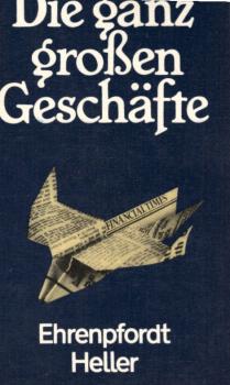 Die ganz grossen Geschäfte : Geschichten von fliegenden Göttern, Rattenfängern, Tigern u. anderen Profitjägern / Rudolf Ehrenpfordt ; Lutz Heller
