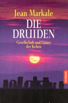 Die Druiden : Gesellschaft und Götter der Kelten / Jean Markale. Aus d. Franz. übertr. von Béatrice Bludau u. Wieland Grommes