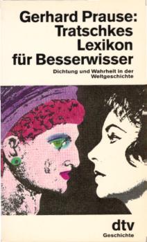 Tratschkes Lexikon für Besserwisser : Dichtung und Wahrheit in der Weltgeschichte / Gerhard Prause