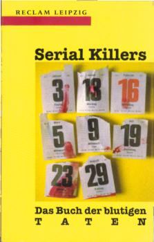 Serial-Killers : das Buch der blutigen Taten / hrsg. von Annette Keck und Ralph J. Poole