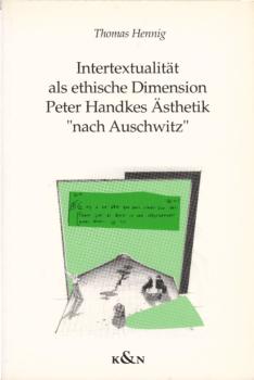 Intertextualität als ethische Dimension : Peter Handkes Ästhetik "nach Auschwitz" / Thomas Hennig