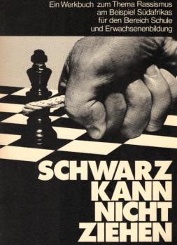 Schwarz kann nicht ziehen : ein Werkbuch zum Thema Rassismus am Beispiel Südafrikas für den Bereich Schule und Erwachsenenbildung