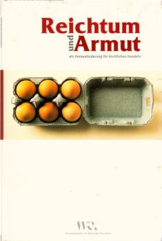 Reichtum und Armut als Herausforderung für kirchliches Handeln : ein deutscher Beitrag im Umfeld des APRODEV-Projektes "Christianity, Poverty and Wealth in the 21st Century" / hrsg. von Werkstatt Ökonomie. Im Auftr. von Zentrum für Gesellschaftliche Veran
