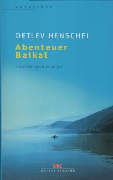 Abenteuer Baikal : 1700 km allein im Kajak / Detlev Henschel