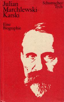 Julian Marchlewski-Karski : Eine Biographie / Horst Schumacher ; Feliks Tych. [Hrsg.: Inst. f. Marxismus-Leninismus beim ZK d. Sozialist. Einheitspartei Deutschlands u. Inst. f. Parteigeschichte beim ZK d. Poln. Vereinigten Arbeiterpartei. Übers. d. poln.