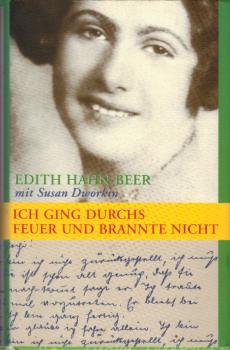 Ich ging durchs Feuer und brannte nicht : eine außergewöhnliche Lebens-und Liebesgeschichte / Edith Hahn-Beer mit Susan Dworkin. [Übers. aus dem Engl. von Otto Bayer]