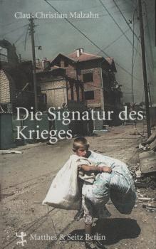 Die Signatur des Krieges : Berichte aus einer verunsicherten Welt / Claus Christian Malzahn
