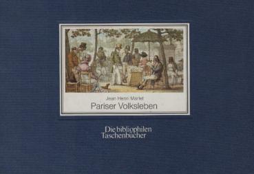 Pariser Volksleben : nach d. kolorierten Lithogr. d. "Tableaux de Paris" / Jean Henri Marlet. Mit e. Nachw. von Gretel Wagner