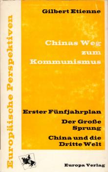 Chinas Weg zum Kommunismus : 1. Fünfjahrplan. Der Grosse Sprung. China u.d. dritte Welt / Gilbert Etienne. [Dt. von Grete Steinböck]