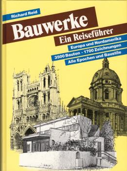 Bauwerke : ein Reiseführer / Richard Reid. [Die dt. Übers. und Bearb. besorgte H. Rüdiger Hipp]