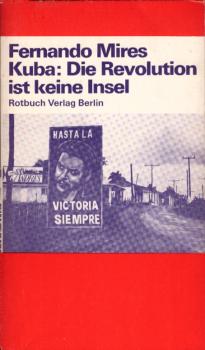 Kuba, die Revolution ist keine Insel / Fernando Mires. Aus d. Span. von Mechthild Jungehülsing u. Jürgen Eckl