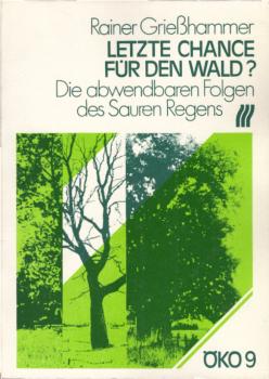 Letzte Chance für den Wald? : Die abwendbaren Folgen des sauren Regens / Rainer Griesshammer. Mit Beitr. von Dorothea Schulz u. Franz Beirl