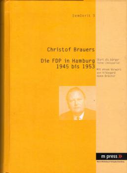 Die FDP in Hamburg 1945 bis 1953 : Start als bürgerliche Linkspartei / Christof Brauers. Mit einem Vorw. von Hildegard Hamm-Brücher