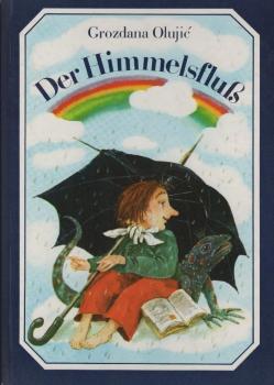 Der Himmelsfluss / Grozdana Oluji?. [Ill. von Klaus Müller. Aus d. Serbokroat. von Barbara Antkowiak]