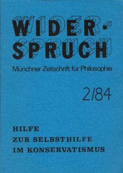 Widerspruch. Münchner Zeitschrift für Philosophie; 4. Jahrgang, Nr. 2, 1984 : Hilfe zur Selbsthilfe im Konservatismus