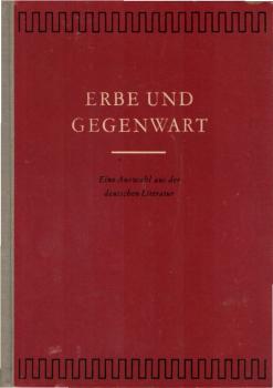 Erbe und Gegenwart : Eine Auswahl aus d. dt. Literatur / Im Auftr. d. Staatssekretariats f.d. Hoch- u. Fachschulwesen als Lesebuch f.d. Deutschunterricht an Ingenieur- u. Fachschulen hrsg. von e. Autorenkollektiv. Die Ausw. red. Heinz Bär [u.a.]
