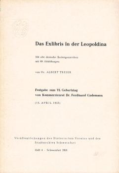 Das Exlibris in der Leopoldina : 104 alte dt. Bucheigenzeichen mit 69 Abb. Festgabe zum 75. Geburtstag von Kommerzienrat Dr. Ferdinand Gademann (15. April 1955) / Albert Treier