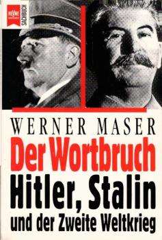 Der Wortbruch : Hitler, Stalin und der Zweite Weltkrieg / Werner Maser