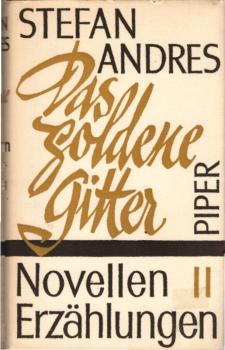 Andres, Stefan: Novellen und Erzählungen, Teil: 2., Das goldene Gitter / Andres