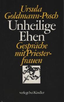 Unheilige Ehen : Gespräche mit Priesterfrauen / Ursula Goldmann-Posch