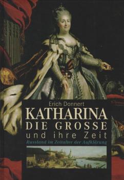 Katharina die Grosse und ihre Zeit : Russland im Zeitalter der Aufklärung / Erich Donnert