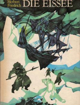 Die Eissee : d. letzte Reise d. Willem Barents / Herbert Friedrich. [Ill. von Werner Ruhner]