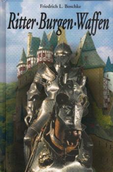 Ritter, Burgen, Waffen / Friedrich L. Boschke