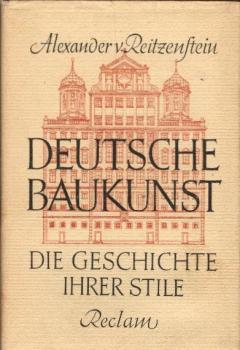Deutsche Baukunst : Die Geschichte ihrer Stile / Alexander Frhr von Reitzenstein