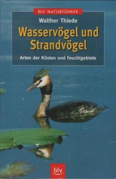 Wasservögel und Strandvögel : Arten der Küsten und Feuchtgebiete / Walther Thiede