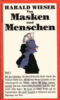 Wieser, Harald: Von Masken und Menschen, Teil: 1., Porträts und Polemiken / vom Verf. für diese Taschenbuchausg. um drei Beitr. erg. und überarb.