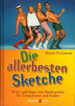 Die allerbesten Sketche : Witze und Gags zum Nachspielen für Erwachsene und Kinder / Dieter Perlowski