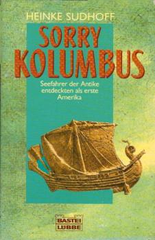 Sorry, Kolumbus : Seefahrer der Antike entdeckten als erste Amerika / Heinke Sudhoff