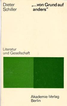von Grund auf anders : Programmatik der Literatur im antifaschistischen Kampf während der dreissiger Jahre / Dieter Schiller
