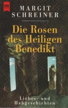 Die Rosen des heiligen Benedikt : Liebes- und Hassgeschichten / Margit Schreiner