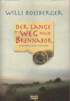 Der lange Weg nach Brennabor : [historischer Roman] / Willi Rossberger