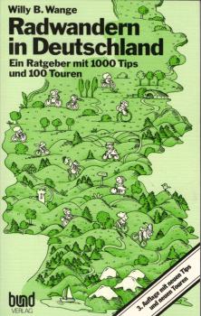 Radwandern in Deutschland : e. Ratgeber mit 1000 Tips u. 100 Touren ; mit Übersichtskt., neuen Tips u. neuen Touren / Willy B. Wange. [Tourenskizzen: Franz Staeckling]