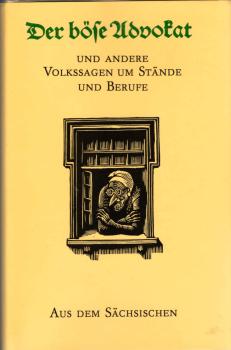 Der böse Advokat und andere Volkssagen um Stände und Berufe aus dem Sächsischen / hrsg. von Walter Nachtigall u. Dietmar Werner. Ill. von Erhart Bauch