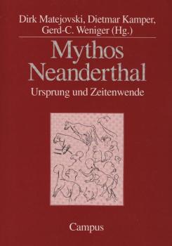 Mythos Neanderthal : Ursprung und Zeitenwende / Dirk Matejovski ... (Hg.)